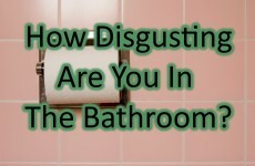 How Disgusting Are You In The Bathroom?