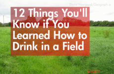12 Things You'll Know If You Learned How to Drink in a Field