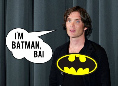 How Cillian would probably act as Batman, like.